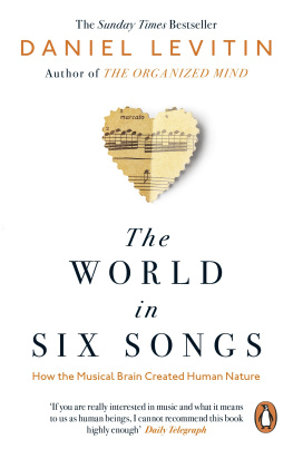 Daniel Levitin - The World in Six Songs: How the Musical Brain Created Human Nature