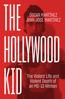 Oscar Martinez - The Hollywood Kid - The Violent Life and Death of an MS-13 Hitman