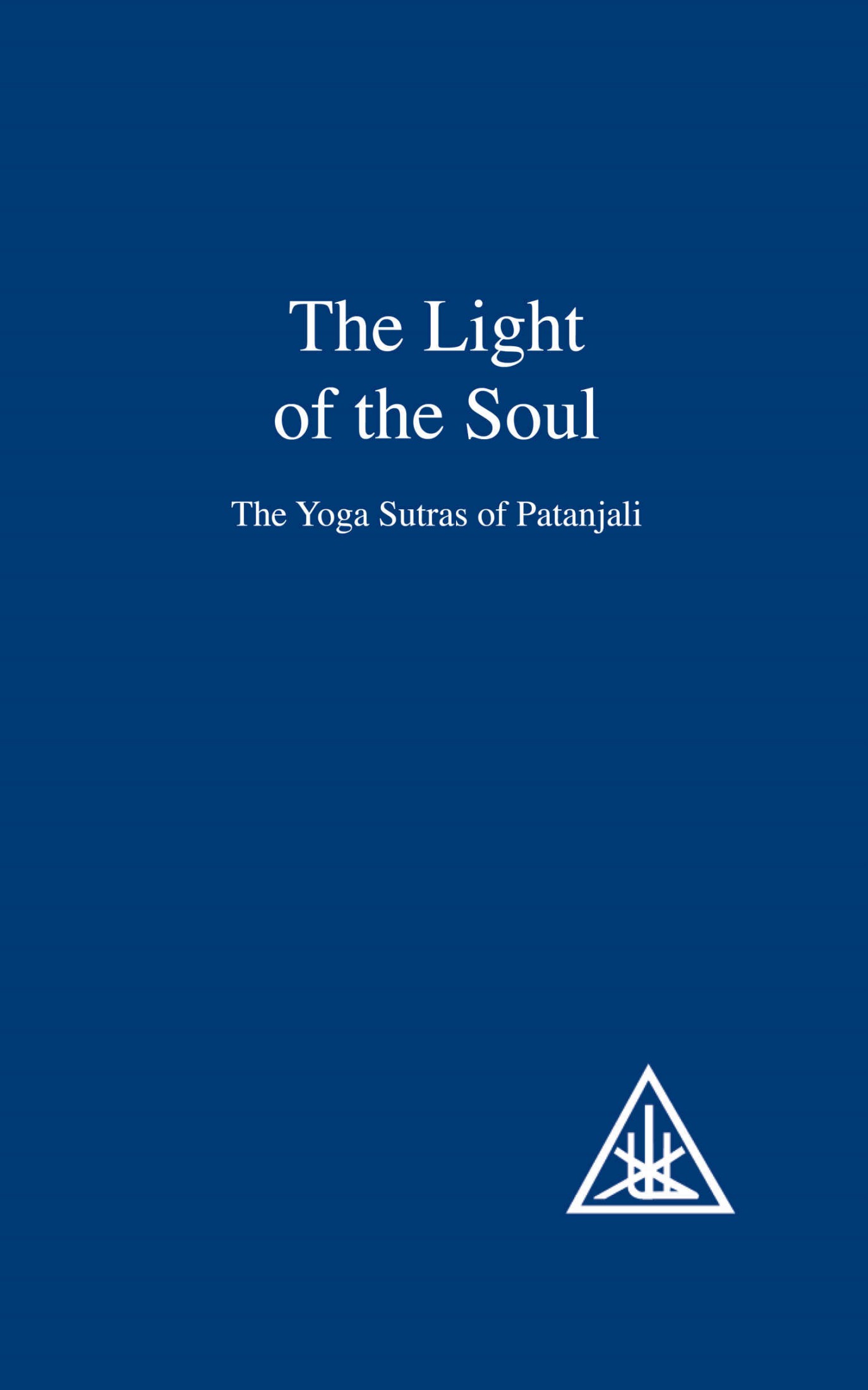 THE LIGHT OF THE SOUL Its Science and Effect A paraphrase of THE YOGA SUTRAS OF - photo 1