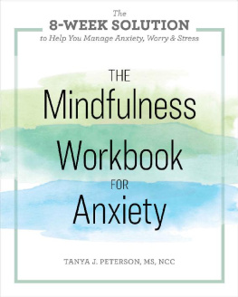 Tanya J. Peterson The Mindfulness Workbook for Anxiety The 8-Week Solution to Help You Manage Anxiety, Worry & Stress