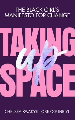 Chelsea Kwakye - Taking Up Space: The Black Girl’s Manifesto for Change