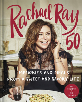 Rachael Ray Rachael Ray 50 Memories and Meals from a Sweet and Savory Life A Cookbook