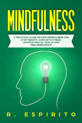 R. ESPIRITO - Mindfulness: A Practical Guide on How Mindfulness Can Stop Anxiety, Cope with Stress, Improve Mental Health and Find Inner Peace