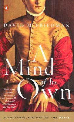 David M. Friedman A Mind of Its Own: A Cultural History of the Penis