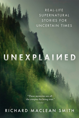 Richard MacLean Smith Unexplained: Real-Life Supernatural Stories for Uncertain Times