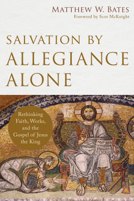 Bates - Salvation by allegiance alone : rethinking faith, works, and the gospel of Jesus the King