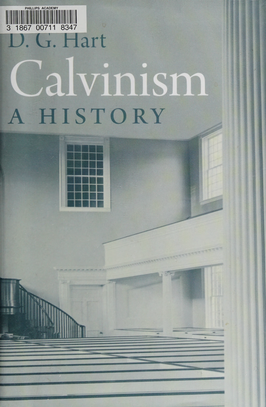 Calvinism a history Hart D G Darryl G This book was produced in EPUB - photo 1