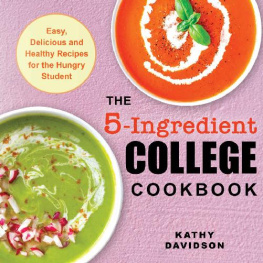 Kathy Davidson - The 5-Ingredient College Cookbook Easy, Delicious, and Healthy Recipes for the Hungry Student