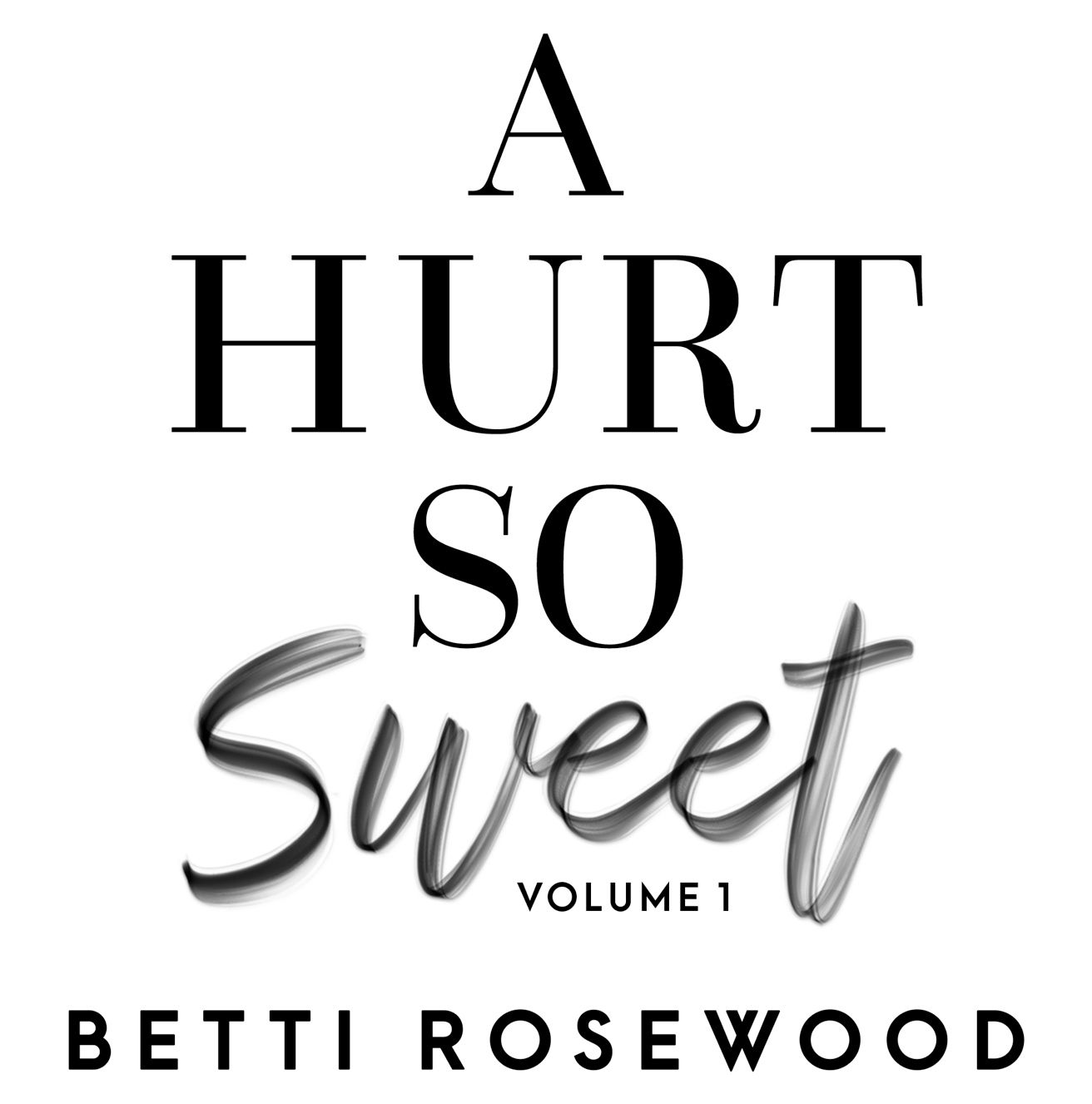 A Hurt So Sweet Volume One A Dark High School Bully Romance Betti Rosewood - photo 1