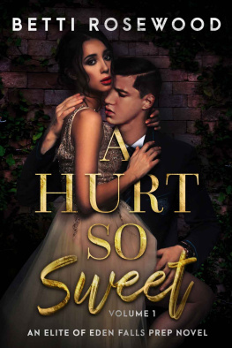 Rosewood Betti A Hurt So Sweet Volume One: A Dark High School Bully Romance