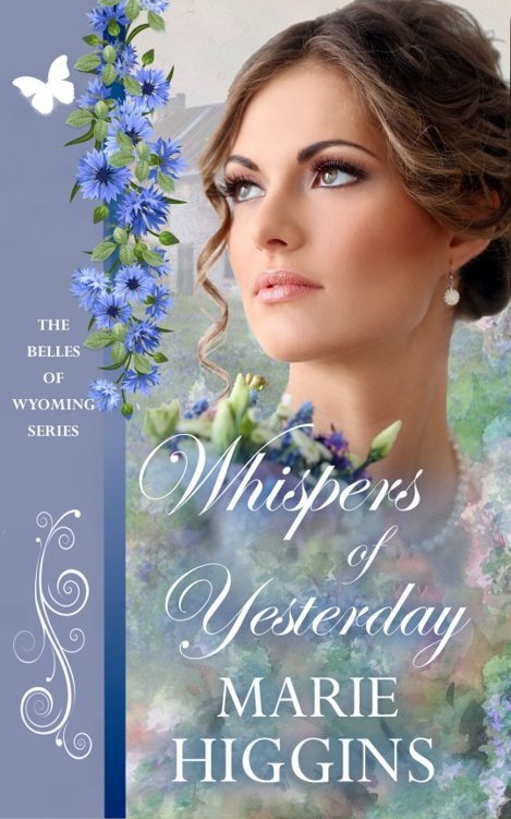 Whispers of Yesterday The Belles of Wyoming 23 By Marie Higgins Copyright 2019 - photo 1