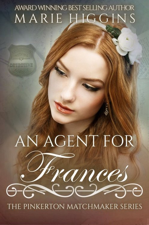 An Agent for Frances The Pinkerton Matchmaker Series By Marie Higgins Copyright - photo 1