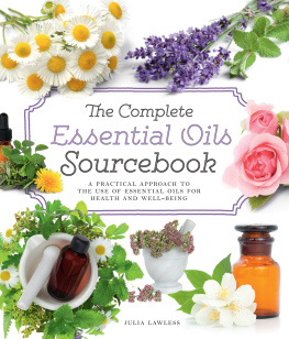 Julia Lawless - The Complete Essential Oils Sourcebook A Practical Approach to the Use of Essential Oils for Health and Well-Being