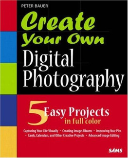 Peter Bauer - Create Your Own Digital Photography