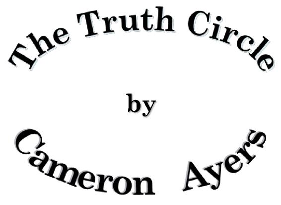 T he Truth Circle by Cameron Ayers 2019 Cameron Ayers This is a work of - photo 1