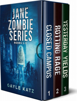 Gayle Katz [Katz - Jane Zombie Chronicles Box Set Books 1-3: Closed Campus, Rotting Rage, Yesterday Yields (Jane Zombie Box Set)