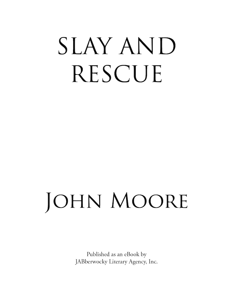 SLAY AND RESCUE Copyright 1993 by John Moore All rights reserved Published as - photo 2