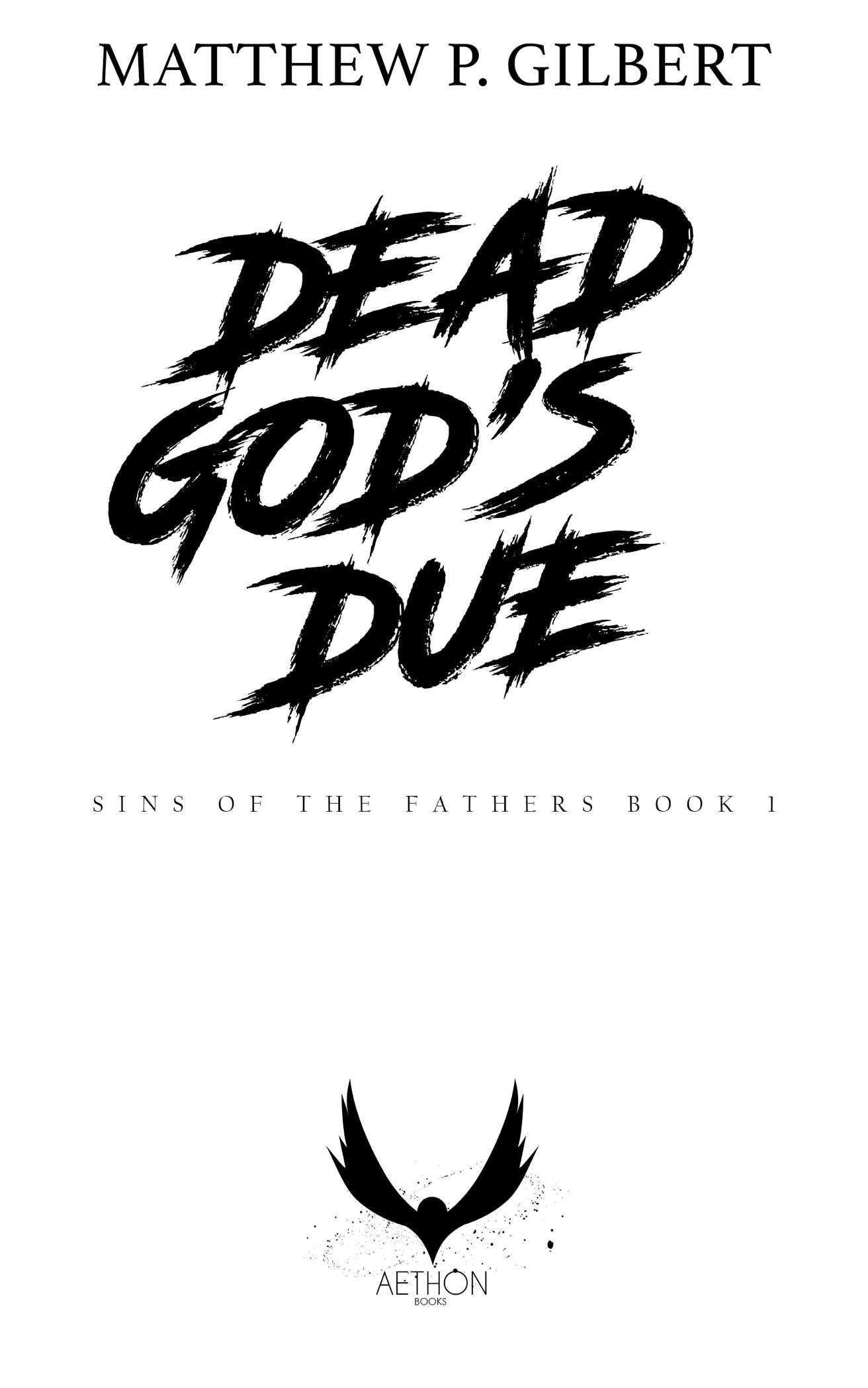 DEAD GODS DUE 2019 MATTHEW P GILBERT This book is protected under the - photo 1