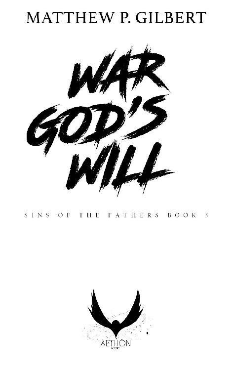 WAR GODS WILL 2019 MATTHEW P GILBERT This book is protected under the - photo 1