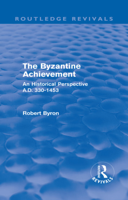 Robert Byron The Byzantine Achievement: An Historical Perspective, A.D. 330-1453