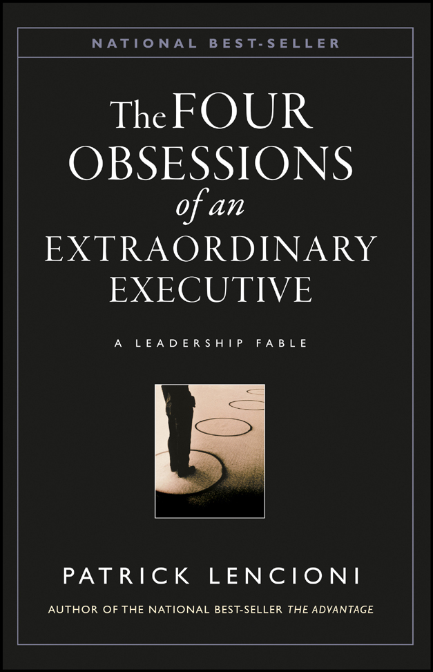 The Four Obsessions of an Extraordinary Executive A Leadership Fable Patrick - photo 1