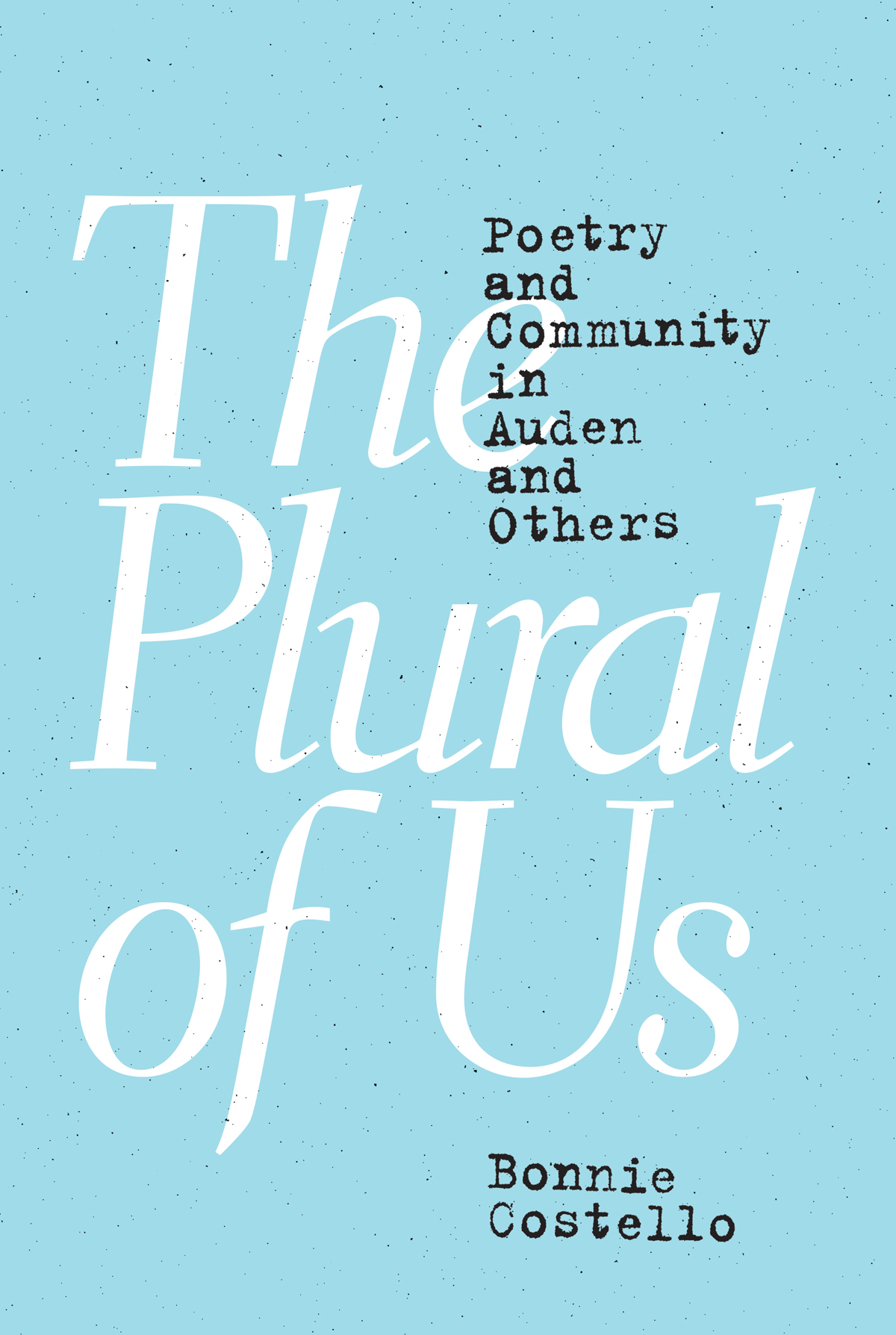 THE PLURAL OF US The Plural of Us POETRY AND COMMUNITY IN AUDEN AND OTHERS - photo 1