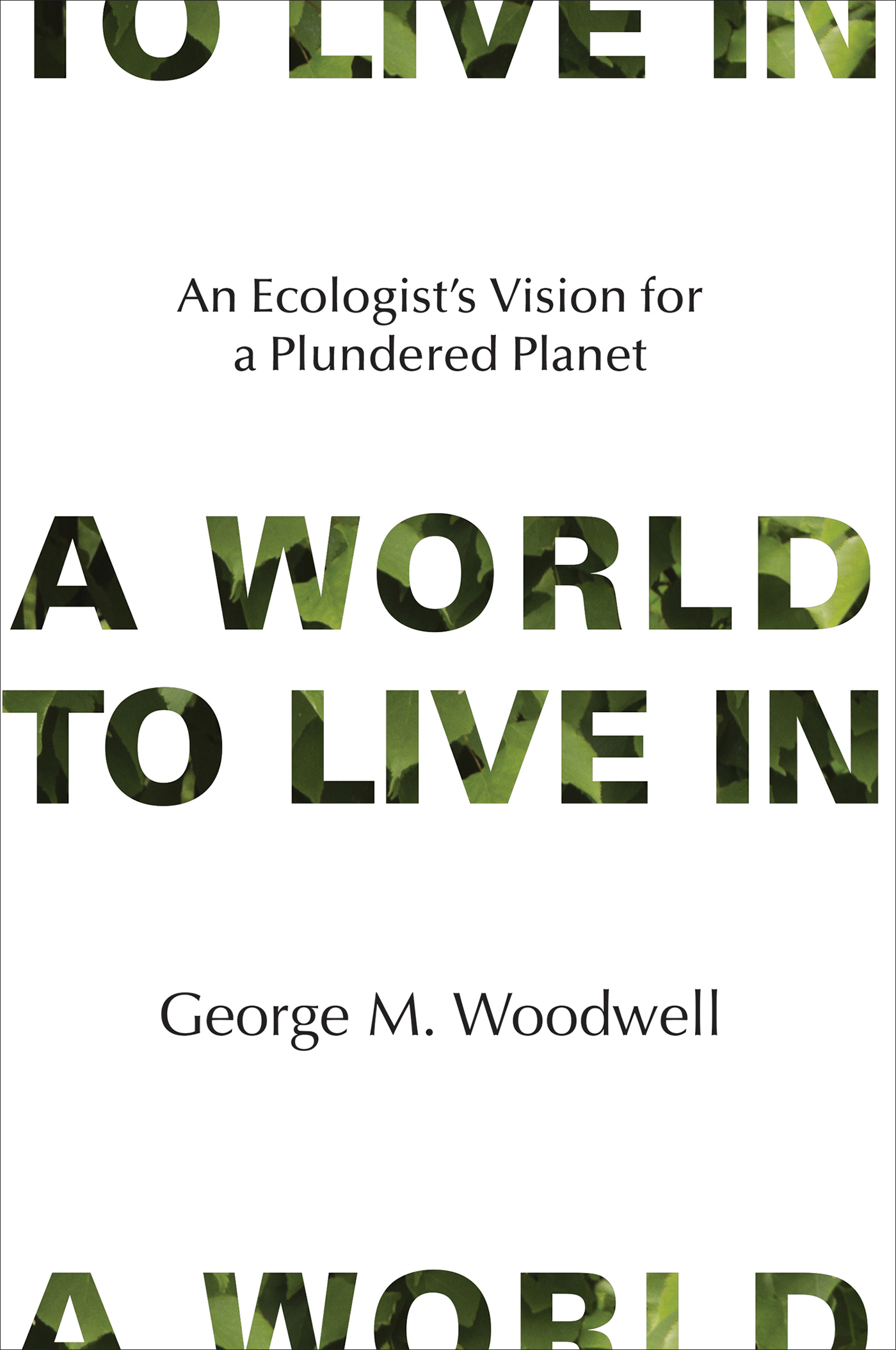 A World to Live In An Ecologists Vision For a Plundered Planet George M - photo 1