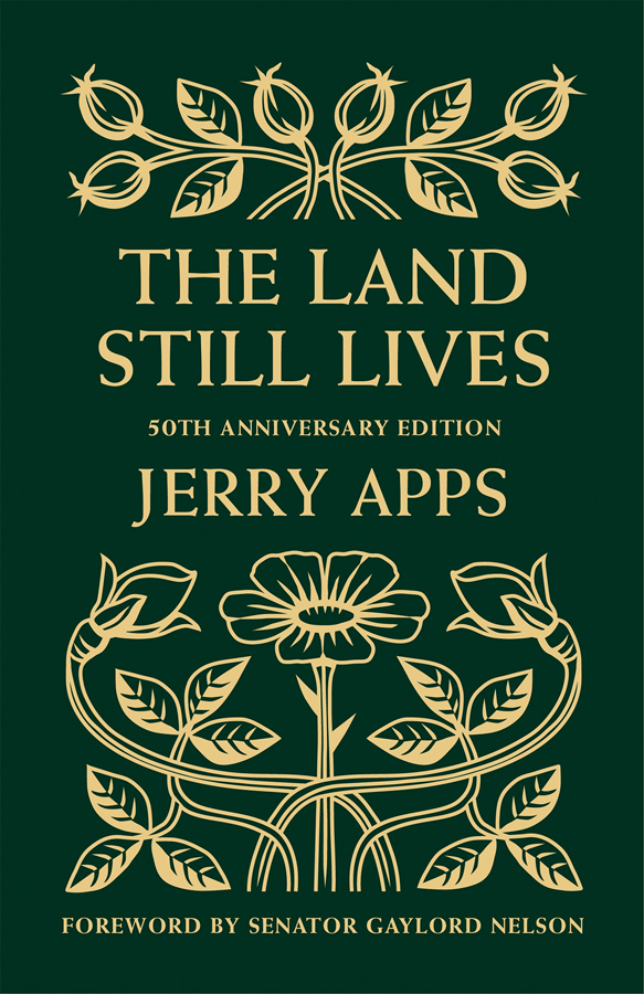 THE LAND STILL LIVES THE LAND STILL LIVES JERRY APPS FOREWORD BY SENATOR - photo 1