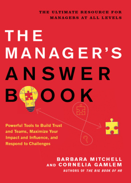 Barbara Mitchell - The Manager’s Answer Book: Powerful Tools to Maximize Your Impact and Influence, Build Trust and Teams, and Respond to Challenges
