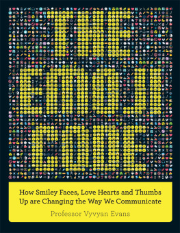 Evans - The emoji code : how thumbs-ups, smiley faces and hearts shape our language