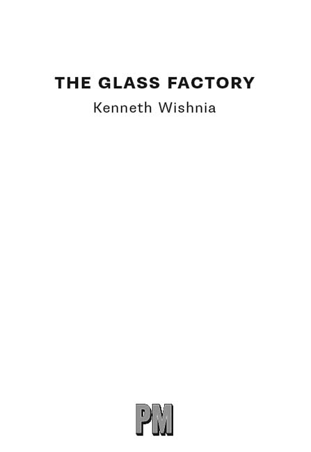 The Glass Factory 2013 Kenneth Wishnia This edition 2013 PM Press All rights - photo 1