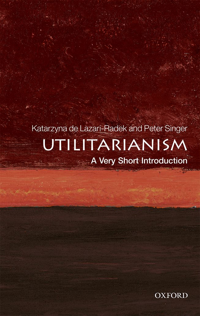 Utilitarianism A Very Short Introduction VERY SHORT INTRODUCTIONS are for - photo 1