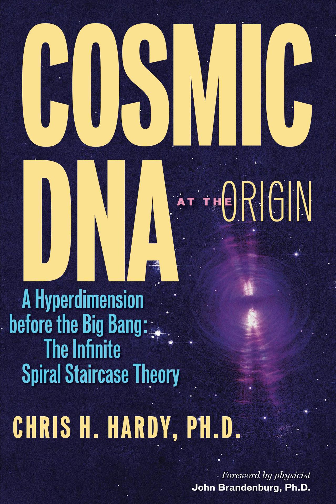 COSMIC DNA AT THE origin A Hyperdimension before the Big Bang The Infinite - photo 1