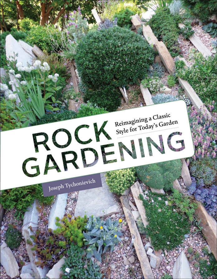 Rock Gardening Reimagining a Classic Style JOSEPH TYCHONIEVICH Timber Press - photo 1