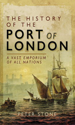 Peter Stone - The History of the Port of London: A Vast Emporium of All Nations