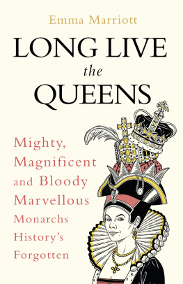 Emma Marriott Long Live the Queens: Mighty, Magnificent and Bloody Marvellous Monarchs History’s Forgotten