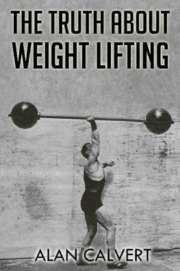 Alan Calvert - The Truth about Weight Lifting: (Original Version, Restored)