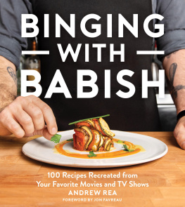 Andrew Rea Binging with Babish: 100 Recipes Recreated from Your Favorite Movies and TV Shows