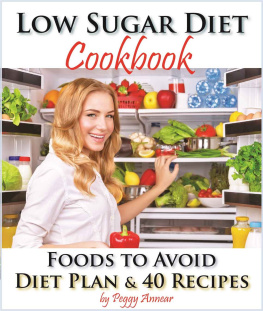Peggy Annear - Low Sugar Diet: A Low Carb Sugar Free Cookbook and Diet Plan. Discover How to Quit Sugar and Which Foods to Avoid