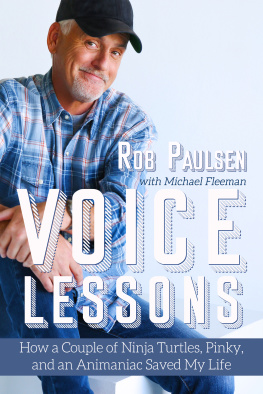 Rob Paulsen - Voice Lessons: How a Couple of Ninja Turtles, Pinky, and an Animaniac Saved My Life