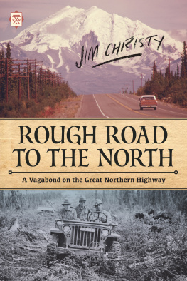 Jim Christy Rough Road to the North: A Vagabond on the Great Northern Highway