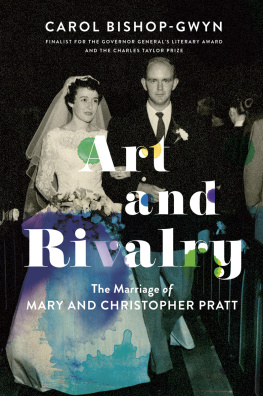 Carol Bishop-Gwyn Art and Rivalry: The Marriage of Mary and Christopher Pratt