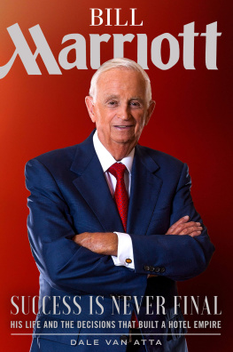 Dale Van Atta Bill Marriott: Success Is Never Final--His Life and the Decisions That Built a Hotel Empire