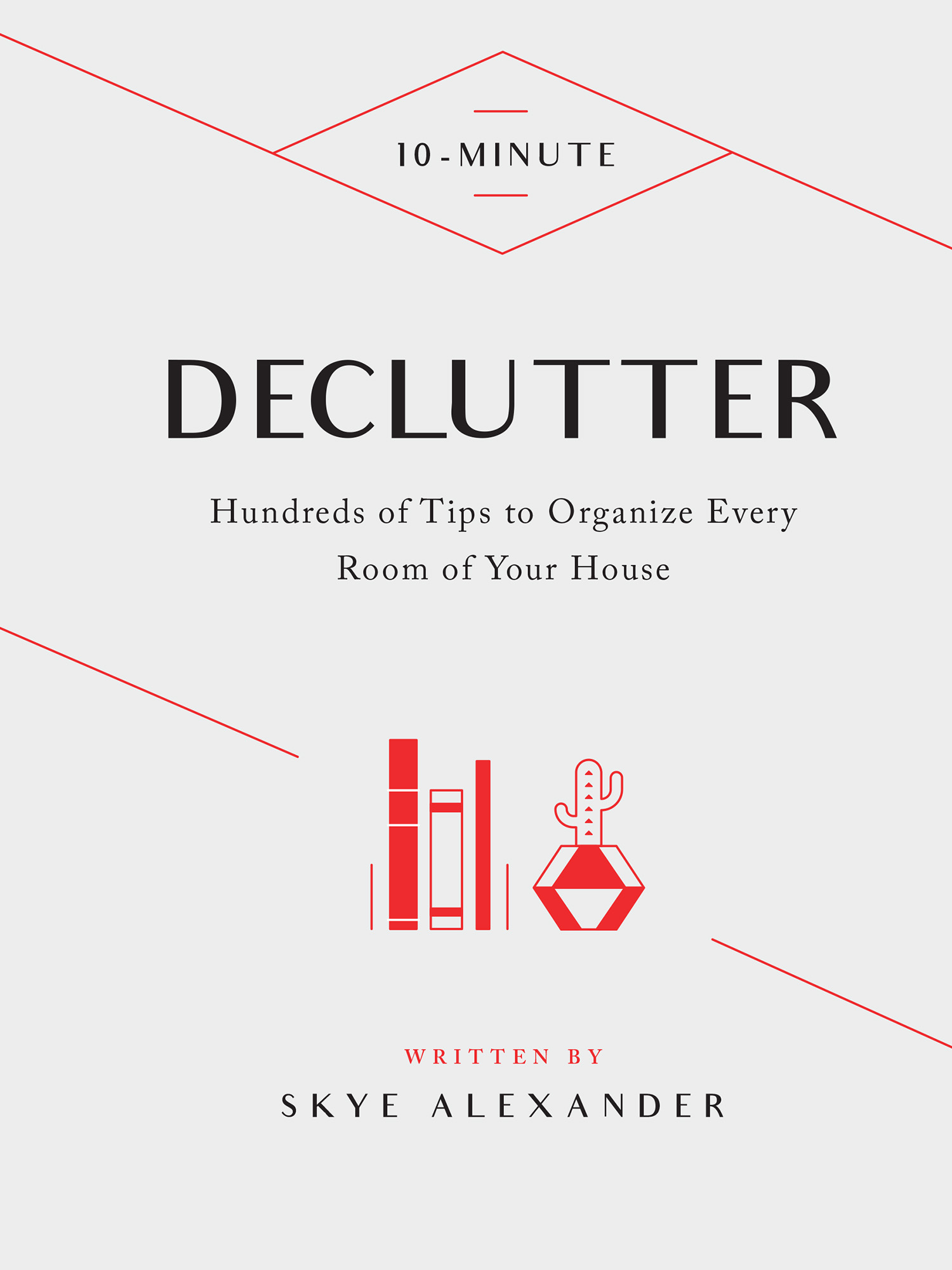 10-MINUTE DECLUTTER Hundreds of Tips to Organize Every Room of Your House - photo 1