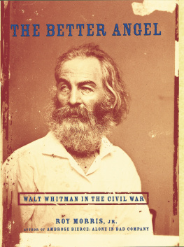 Roy Morris Jr. The Better Angel: Walt Whitman in the Civil War