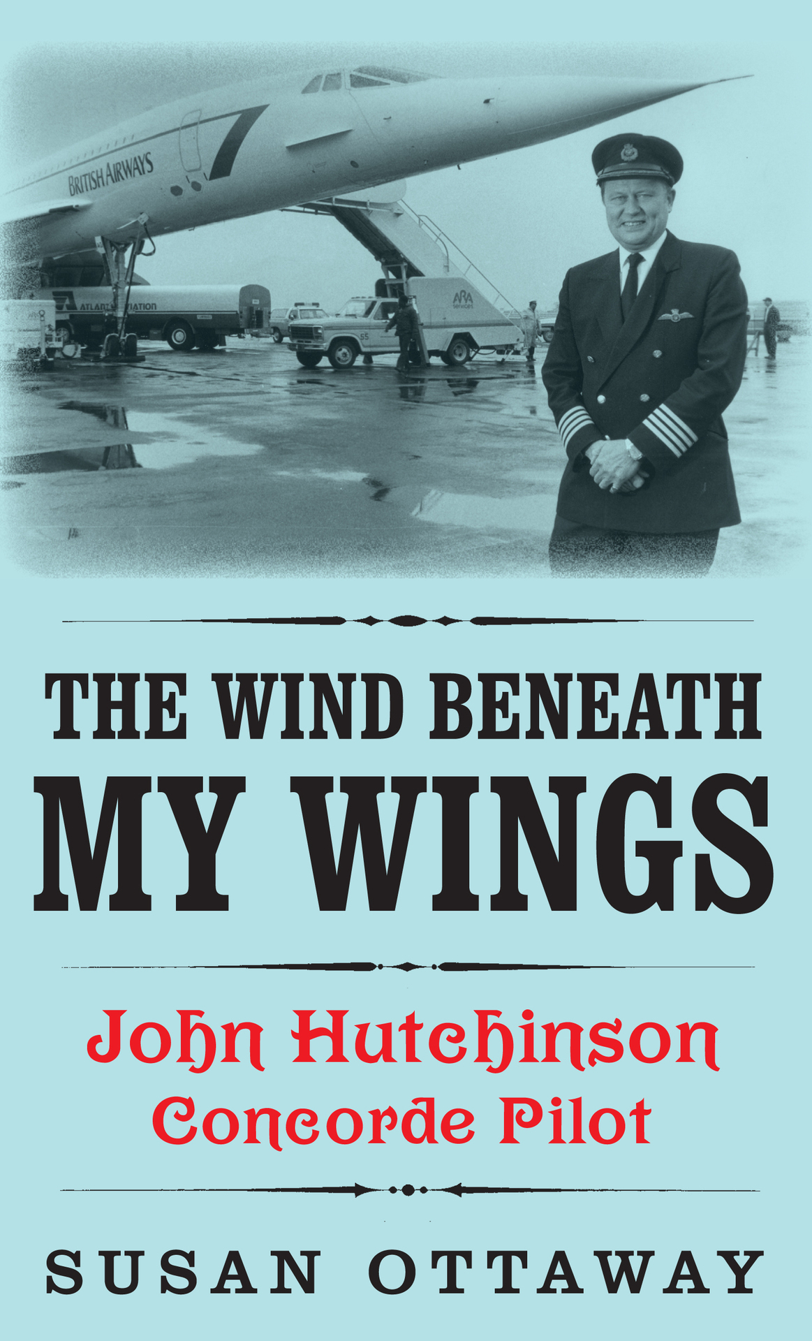 The Wind Beneath My Wings John Hutchinson Concorde Pilot Susan Ottaway All - photo 1