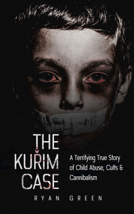 Ryan Green - The Kurim Case: A Terrifying True Story of Child Abuse, Cults & Cannibalism