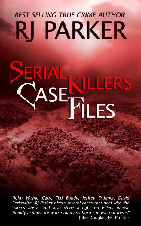 Serial Killers Case Files By RJ Parker Smashwords Edition Copyright 2013 RJ - photo 1