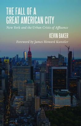 Kevin Baker The Fall of a Great American City: New York and the Urban Crisis of Affluence