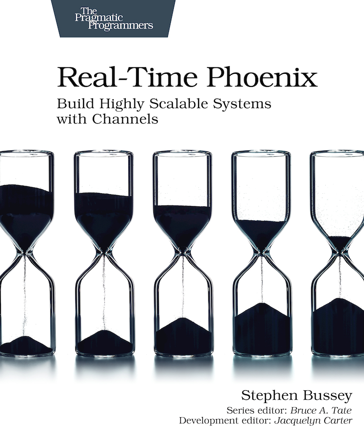 Real-Time Phoenix Build Highly Scalable Systems with Channels by Stephen Bussey - photo 1